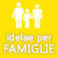 Ideali per famiglie